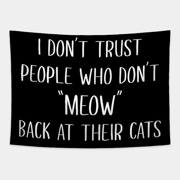 I don't trust people who don't meow back at their cats Tapestry by redsoldesign