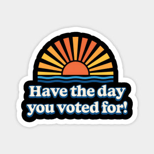 Have - the Day - You - Voted For – Retro Sunset - Political Design Magnet