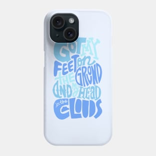 Feet On The Ground, Head in The Clouds, Quote. Phone Case