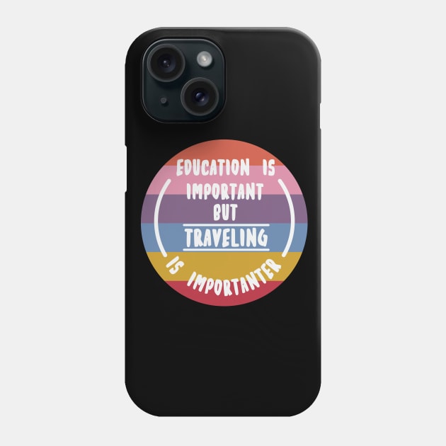 Education is important but the travelling is importanter Phone Case by novaya