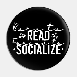 Born To Read Forced To Socialize Pin