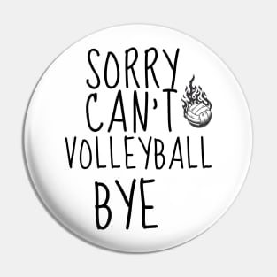 SORRY CAN'T VOLLEYBALL BYE - FUNNY VOLLEYBALL PLAYER Quote Pin