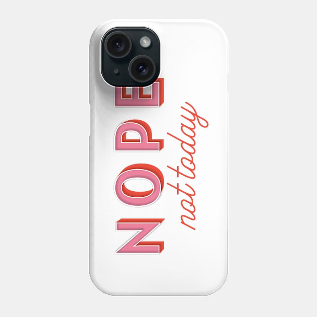 Nope, Not Today Phone Case by StarDash_World