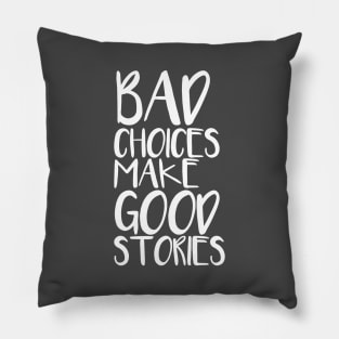 Bad choices make good stories Pillow