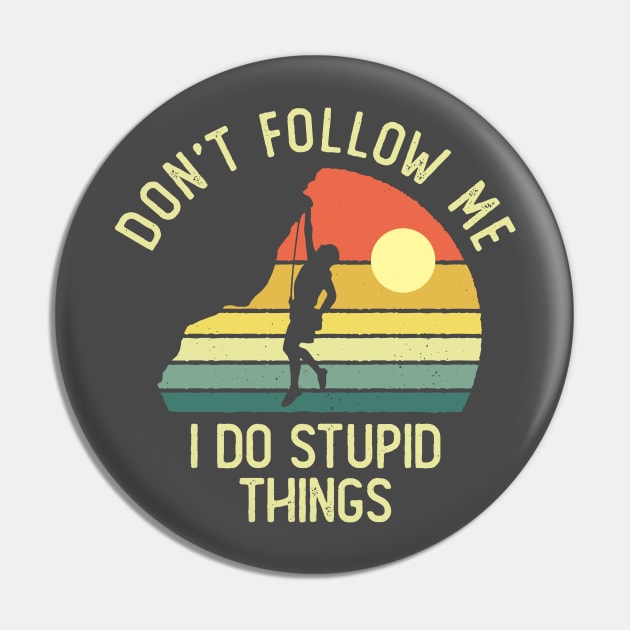 Don't Follow Me I Do Stupid Things Pin by DetourShirts