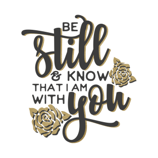 be still and know that I am with you T-Shirt