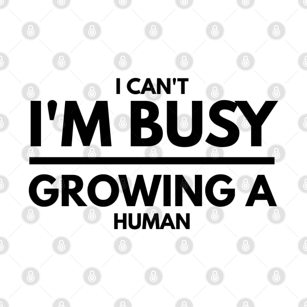 I Can't I'm Busy Growing A Human - Pregnancy Announcement by Textee Store