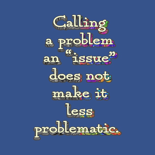 Calling a Problem an Issue by UltraQuirky