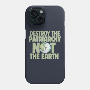 Destroy the Patriarchy not the Earth Phone Case