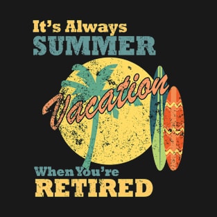 It's Always Summer Vacation when You're Retired, T-Shirt