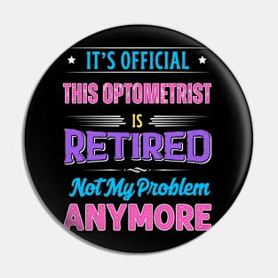 Optometrist Retirement Funny Retired Not My Problem Anymore Pin