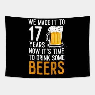 We Made it to 17 Years Now It's Time To Drink Some Beers Aniversary Wedding Tapestry