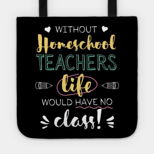 Without Homeschool Teachers Gift Idea - Funny Quote - No Class Tote