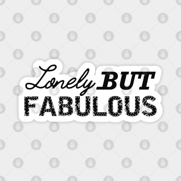 Lonely but fabulous Magnet by KC Happy Shop