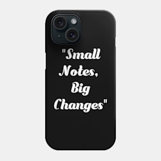 Small Notes, big changes. Phone Case