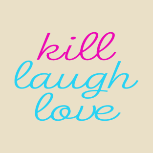 Kill Laugh Love T-Shirt