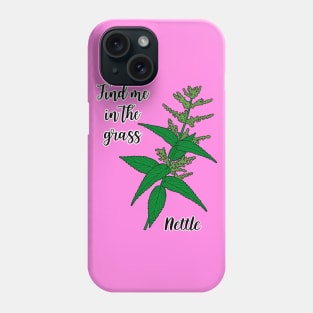 Find me in the grass..nettle Phone Case