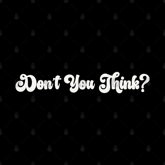 Don’t You Think? by Art from the Blue Room