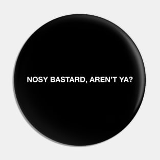 Nosy Bastard Pin