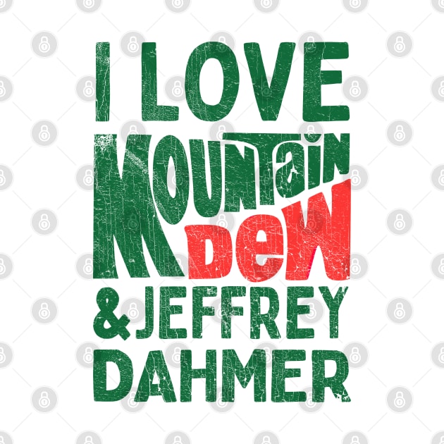 I Love Mountain Dew & Jeffrey Dahmer by DankFutura