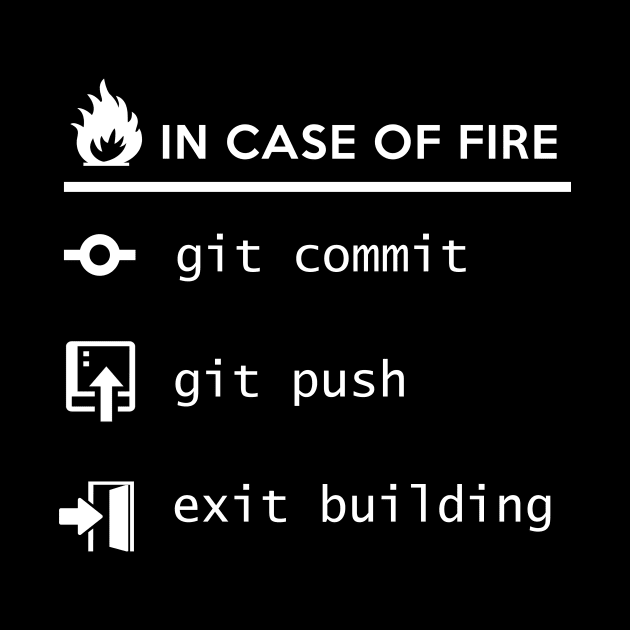 In case of fire git commit git push exit building T Shirt by mangobanana