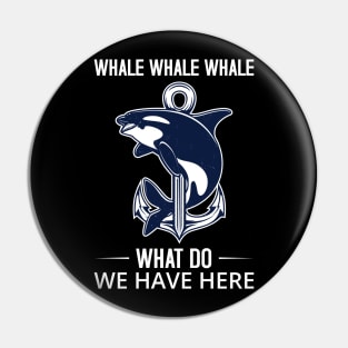 whale whale whale what do we have here Funny Whale T-Shirt Pin