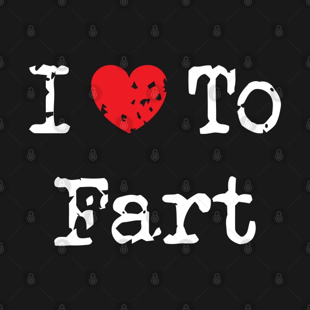 I Love To Fart by Emma