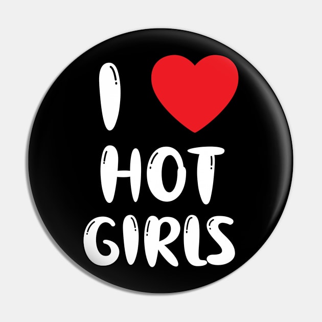 I Love Hot Girls I Heart Hot Girls Pin by BobaPenguin