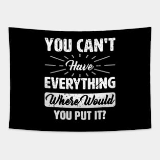 You can't have everything Tapestry