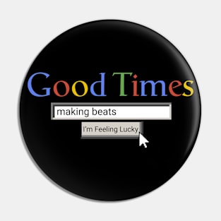 Good Times Making Beats Pin