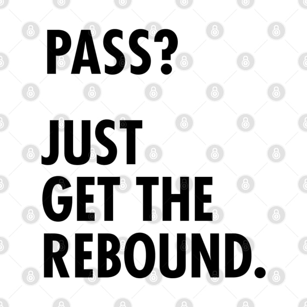 Funny Basketball Design - Pass? Just Get the Rebound. by sketchnkustom