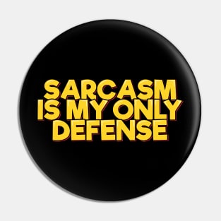 Funny Quote Sarcasm is My Only Defense Pin