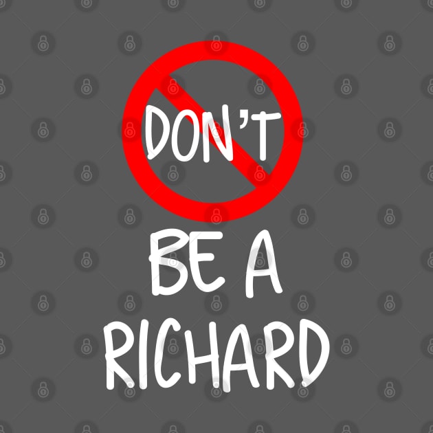 Don’t Be A Richard by Raw Designs LDN