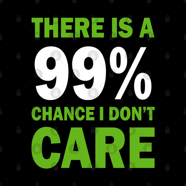 There Is A 99% Chance I Don't Care by CF.LAB.DESIGN