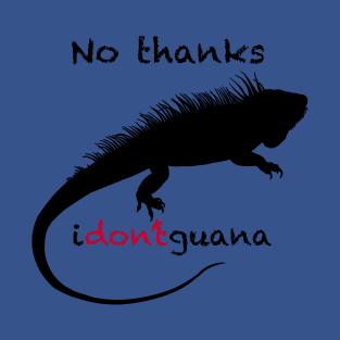 No Thanks i-don't-guana Iguana T-Shirt