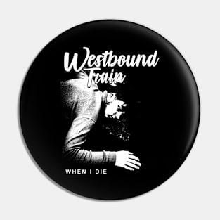 Westbound Train when i die Pin