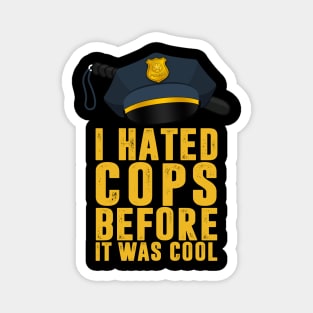 I Hated Cops Before It Was Cool Magnet