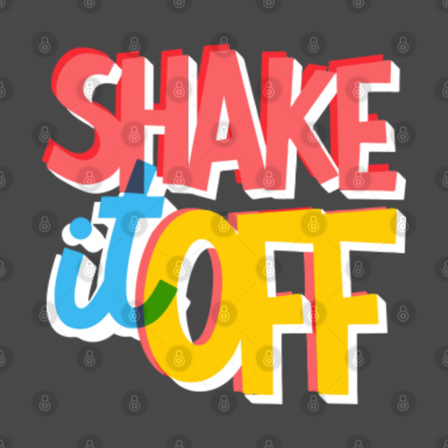 Funny Typography Shake it off - Shake It Off - T-Shirt | TeePublic