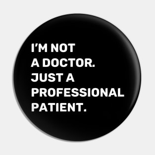 I'm Not a Doctor. Just a Professional Patient. | Quotes | White | Black Pin