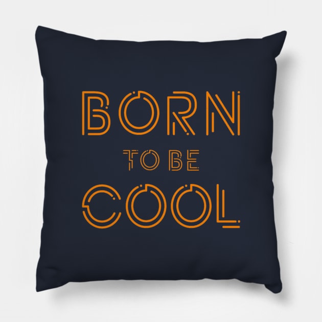 BORN TO BE COOL Pillow by Shaheed