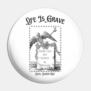 Life Is Grave Pin