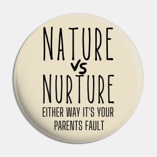 Nature or Nurture Either Way it's Your Parents Fault Psychology Pin