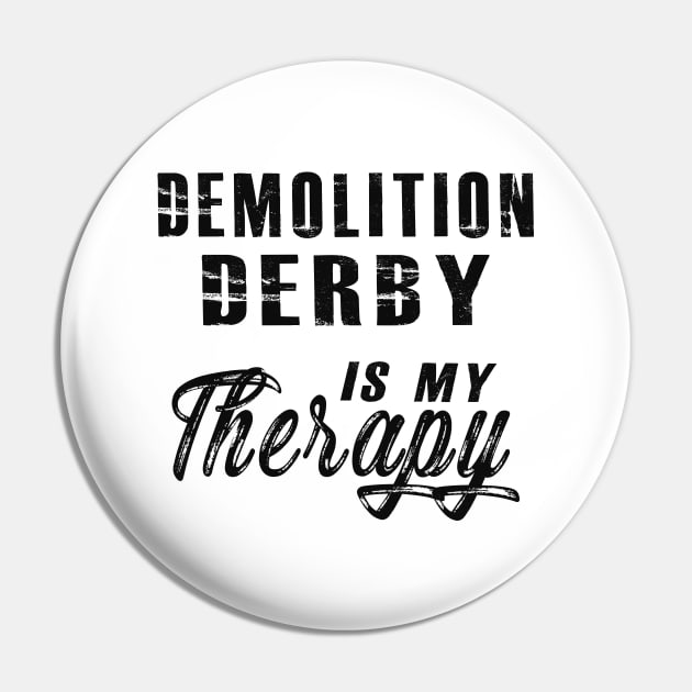 Demolition Derby is my therapy Pin by KC Happy Shop