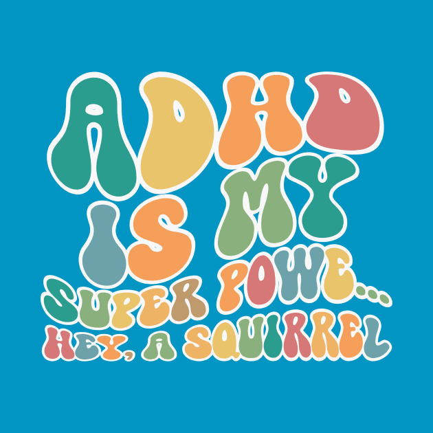 ADHD Is My Superpower by RefinedApparelLTD