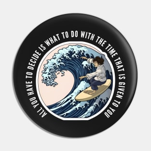 Surfing Halfling - All You Have to Decide is What to Do With the Time That Is Given To You - Fantasy Pin