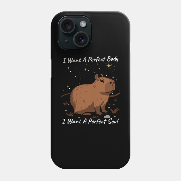 Capybara I Want A Perfect Body I Want A Perfect Soul Phone Case by maddude