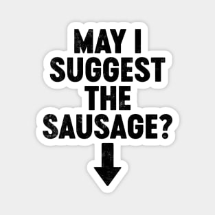 May I Suggest The Sausage (Black) Funny Magnet