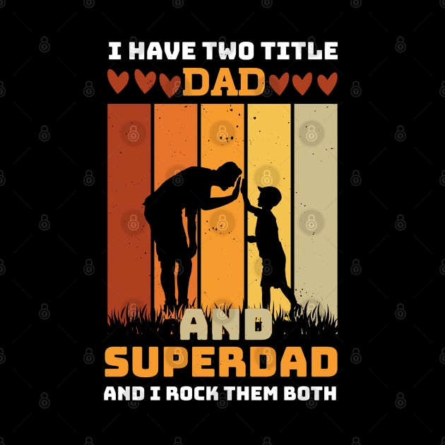 I Have Two Title Dad And SuperDad and i rock them both by Printashopus