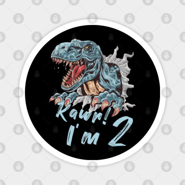 Download Rawr I M 2 2nd Birthday Dinosaur Shirt Two Second Birthday Tee Dino Shirt Dinosaur Party Two Years Old Funny Trendy Kids Rawr Im 2 Magnet Teepublic