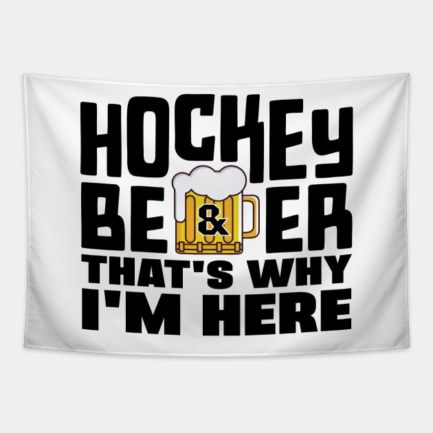 Hockey and Beer, That's Why I'm Here Tapestry by colorsplash